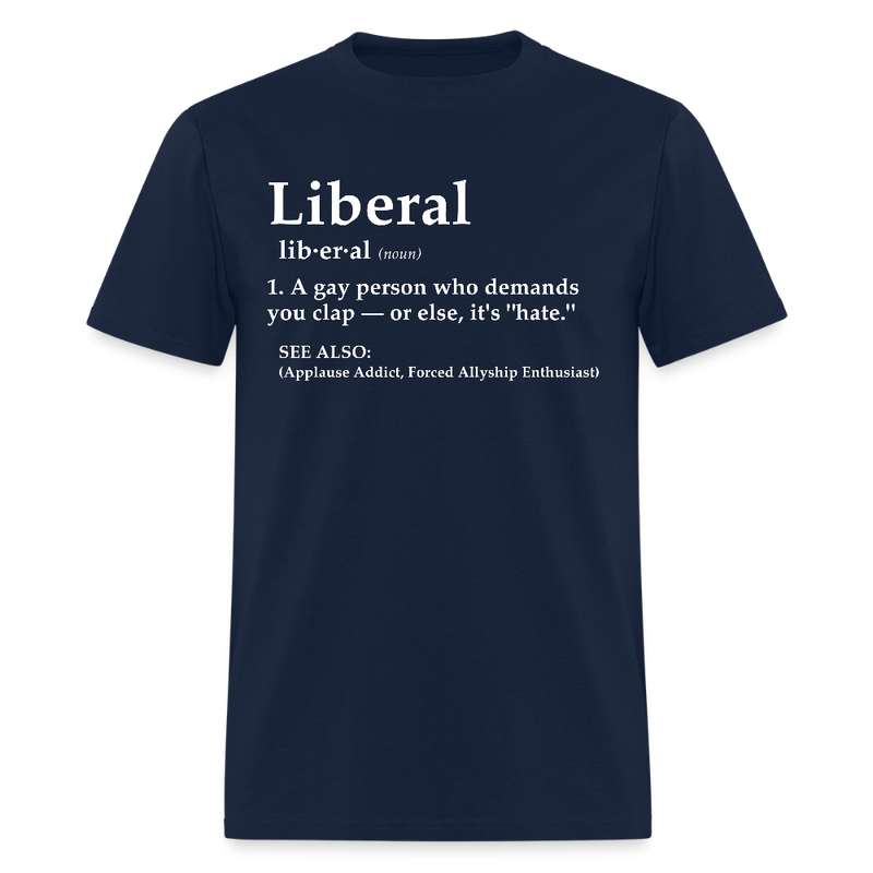 Liberal A Gay Person Who Demands T Shirt - navy