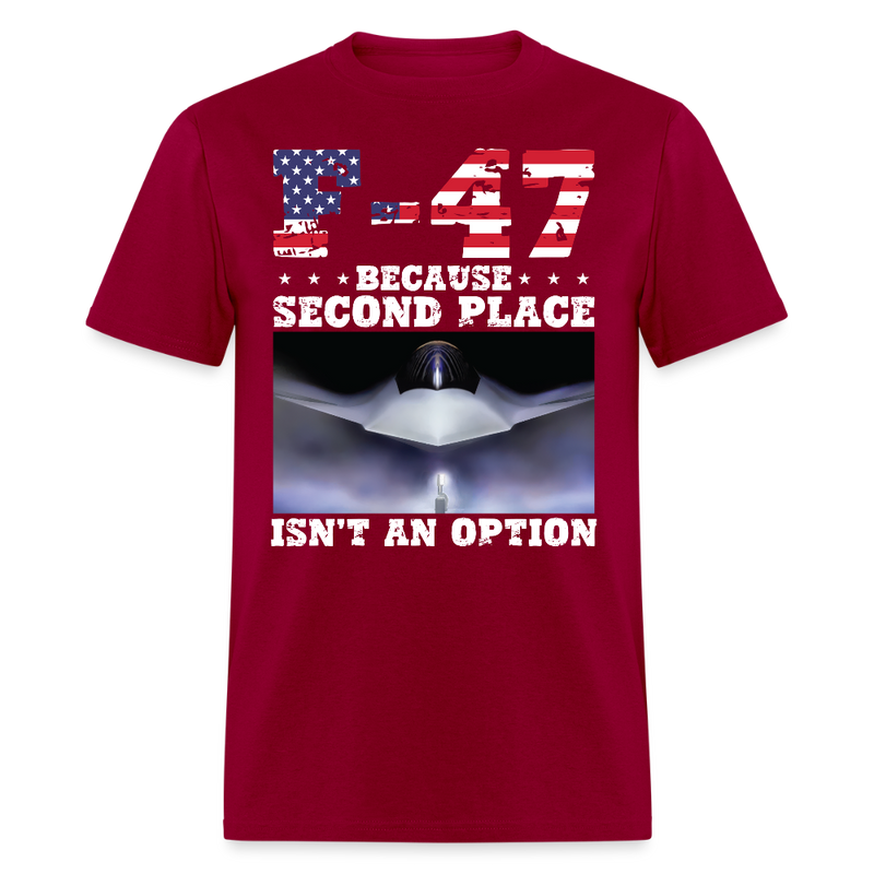 F-47 Because Second Place Isn’t an Option T Shirt - dark red