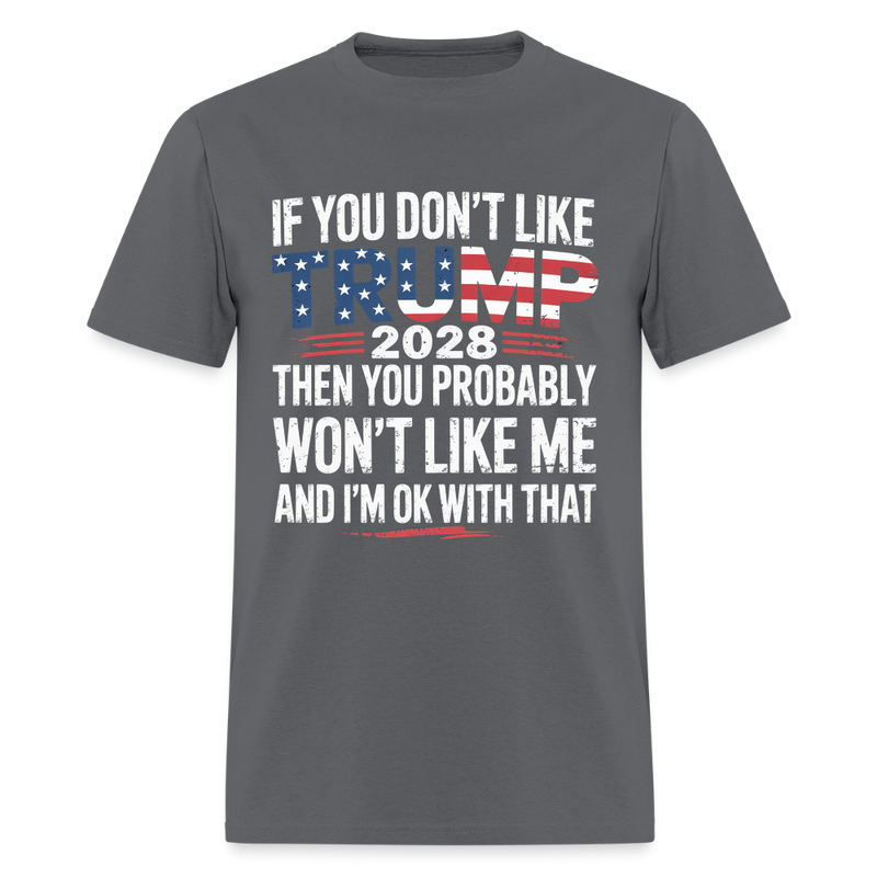 If You Don't Like Trump 2028 T Shirt - charcoal