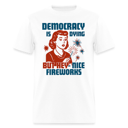 Democracy Is Dying T Shirt - white