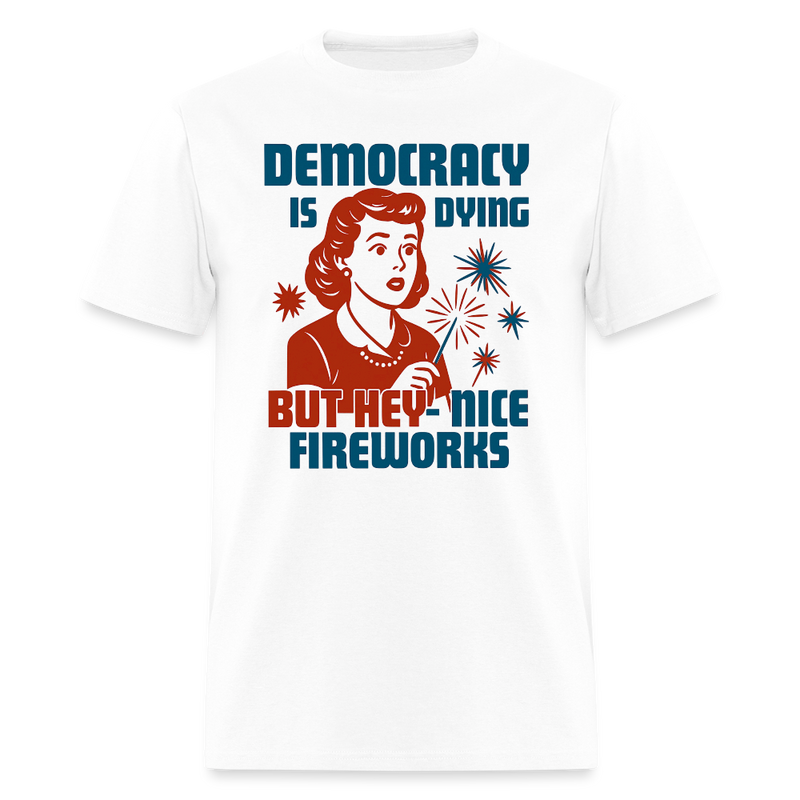 Democracy Is Dying T Shirt - white