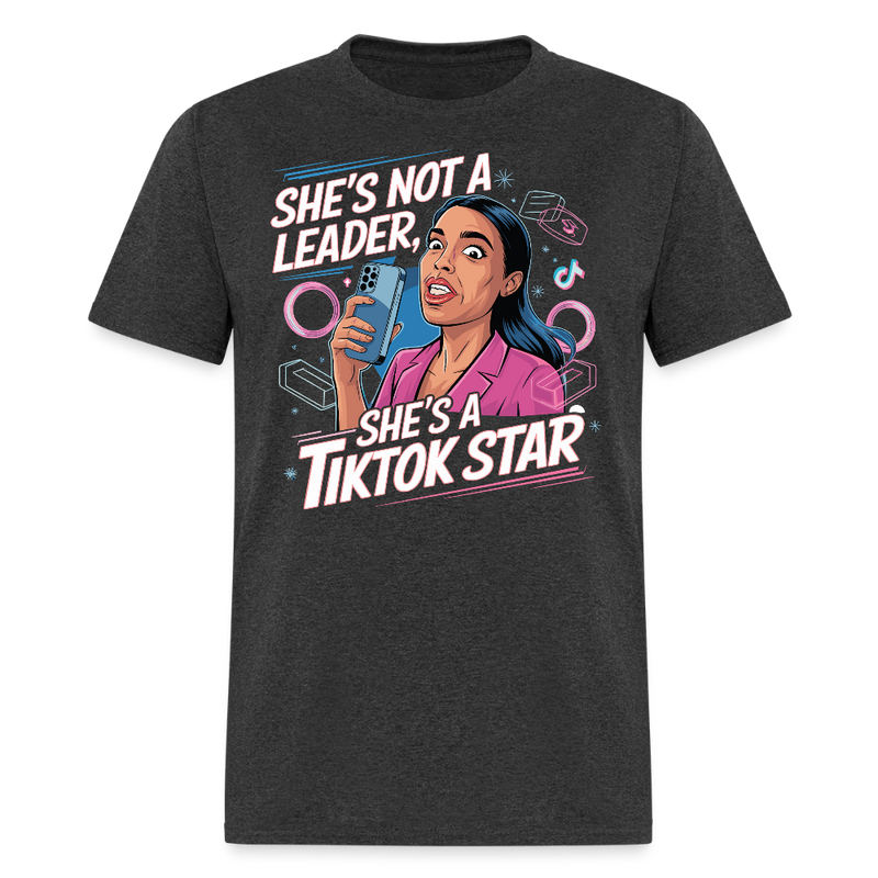 She’s Not a Leader She’s a TikTok Star T Shirt - heather black
