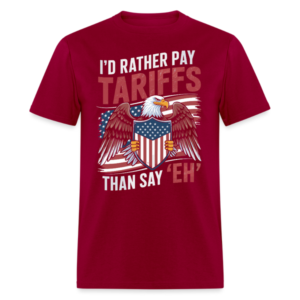 I’d Rather Pay Tariffs Than Say ‘Eh’ T Shirt - dark red