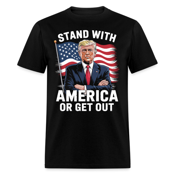Stand With America Or Get Out T Shirt - black