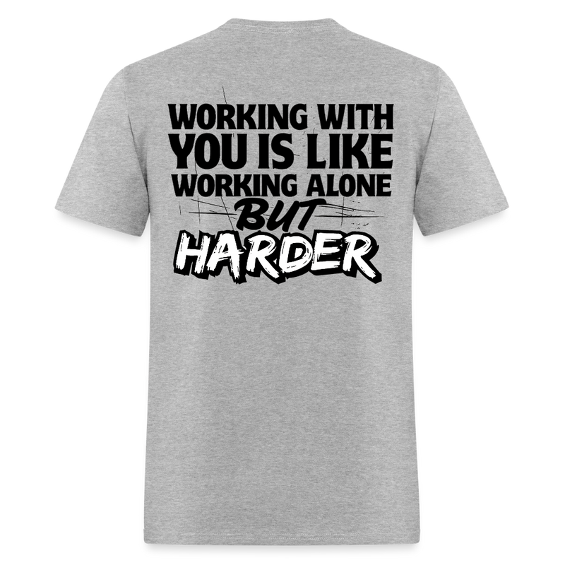 Working With Your Is Like Working Alone But Harder T Shirt - heather gray