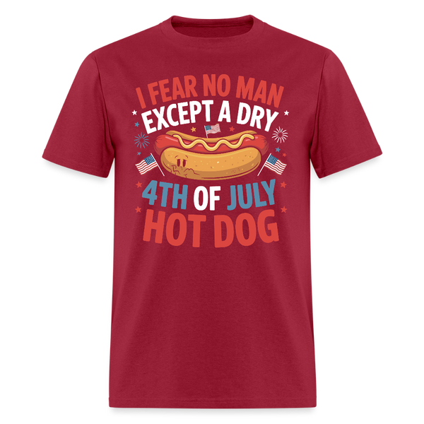 I Fear No Man Except A Dry 4th Of July Hot Dog T Shirt - dark red