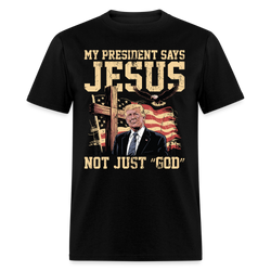 My President Says Jesus Not Just “God” T Shirt - black