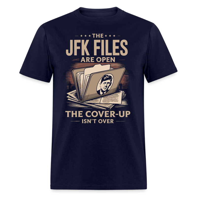 The JFK Files Are Open The Cover-Up Isn’t Over T Shirt - navy