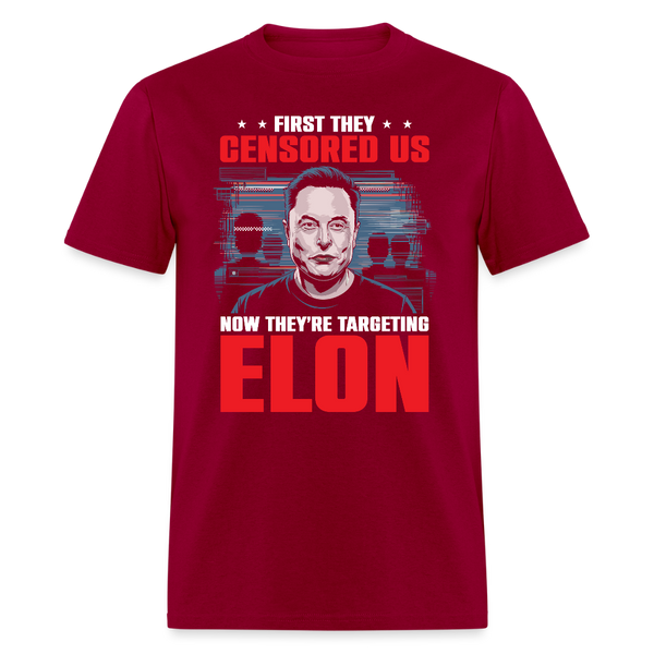 First They Censored Us Now They’re Targeting Elon T Shirt - dark red