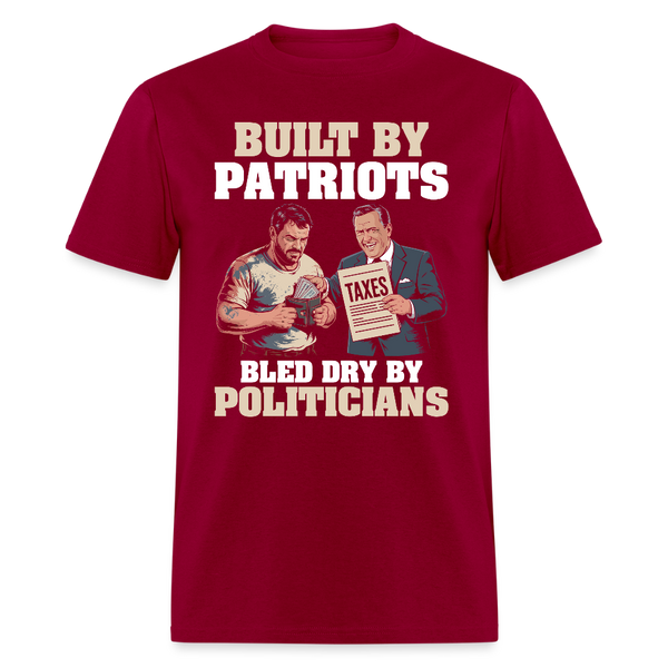 Built By Patriots Bled Dry By Politicians T Shirt - dark red