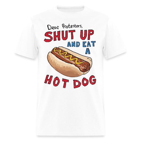 Dear Protesters Shut Up And Eat A Hot Dog T Shirt - white