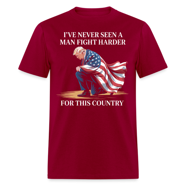 I've Never Seen A Man Fight Harder For This Country T Shirt - dark red