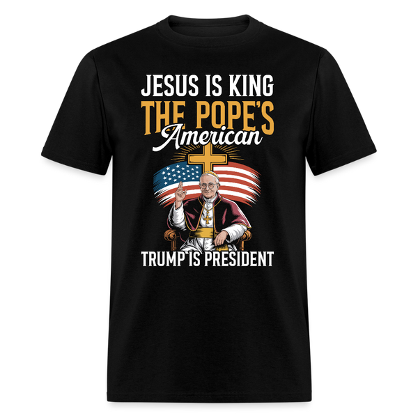 Jesus Is King The Pope’s American Trump Is President T Shirt - black