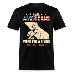 Real Americans Work for a Living AOC Just Talks T Shirt - black