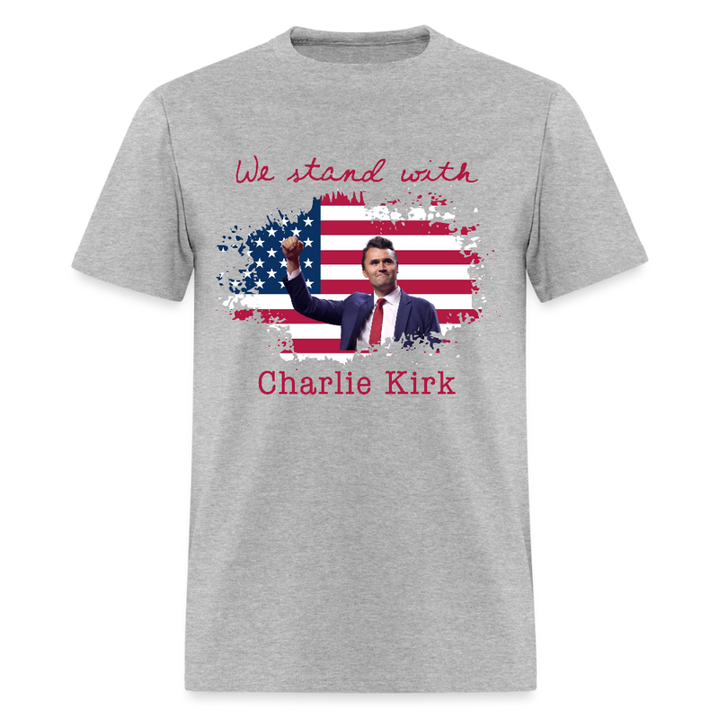 We Stand With Charlie Kirk T Shirt - heather gray