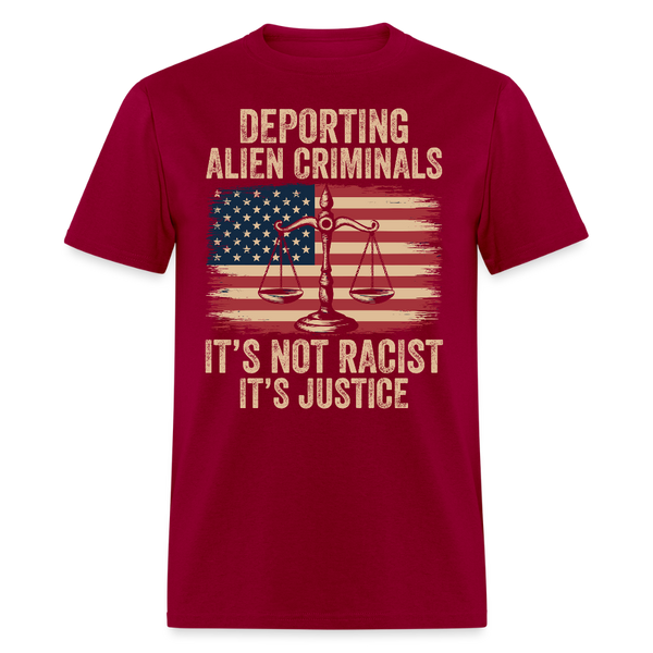 Deporting Alien Criminals It’s Not Racist It’s Justice T Shirt - dark red