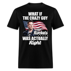 What If The Crazy Guy With Rockets Was Actually Right T Shirt - black