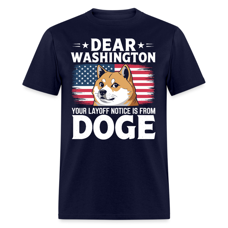 Dear Washington Your Layoff Notice Is From DOGE T Shirt - navy
