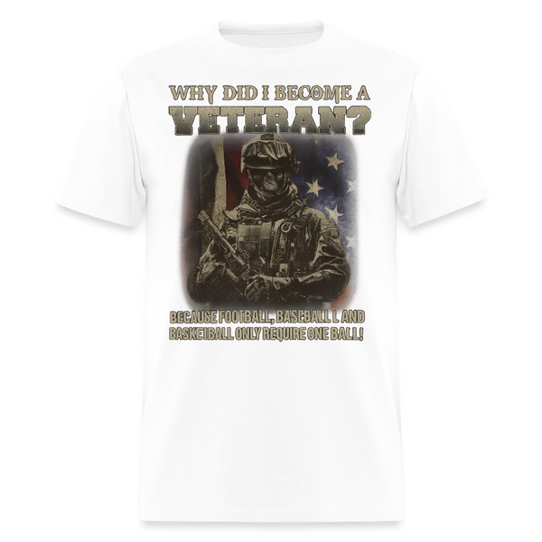 Why Did I Become a Veteran T Shirt - white