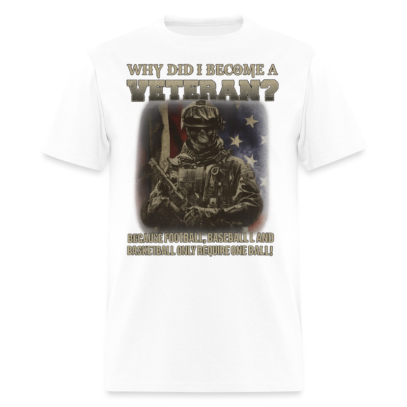 Why Did I Become a Veteran T Shirt - white