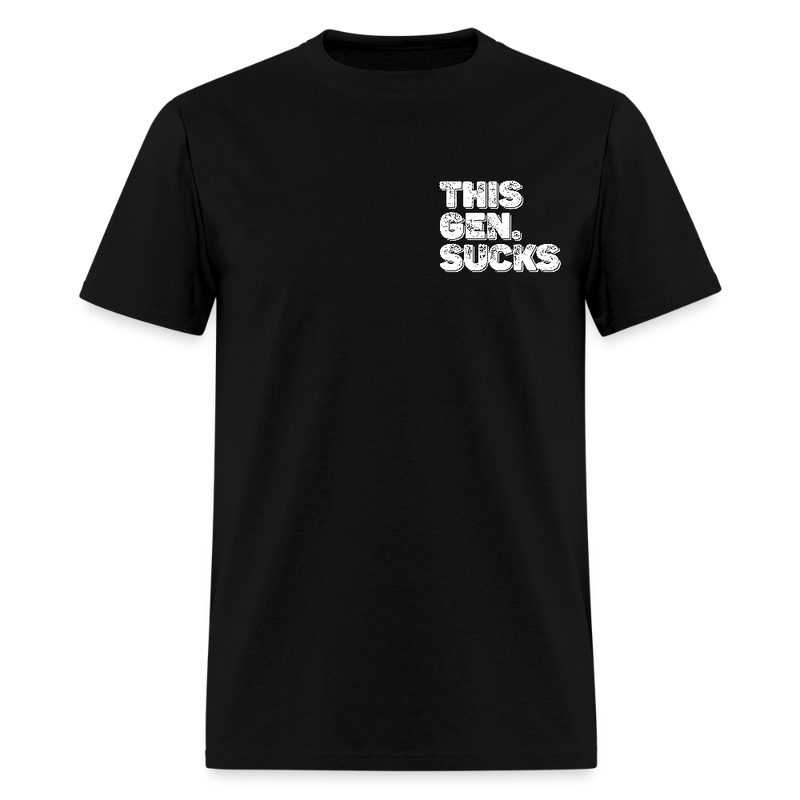 Proud to Be Everything Liberals Hate This Gen Sucks T Shirt - black