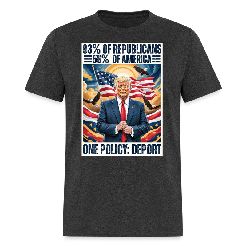 93% of Republicans 58% of America One Policy Deport T Shirt - heather black