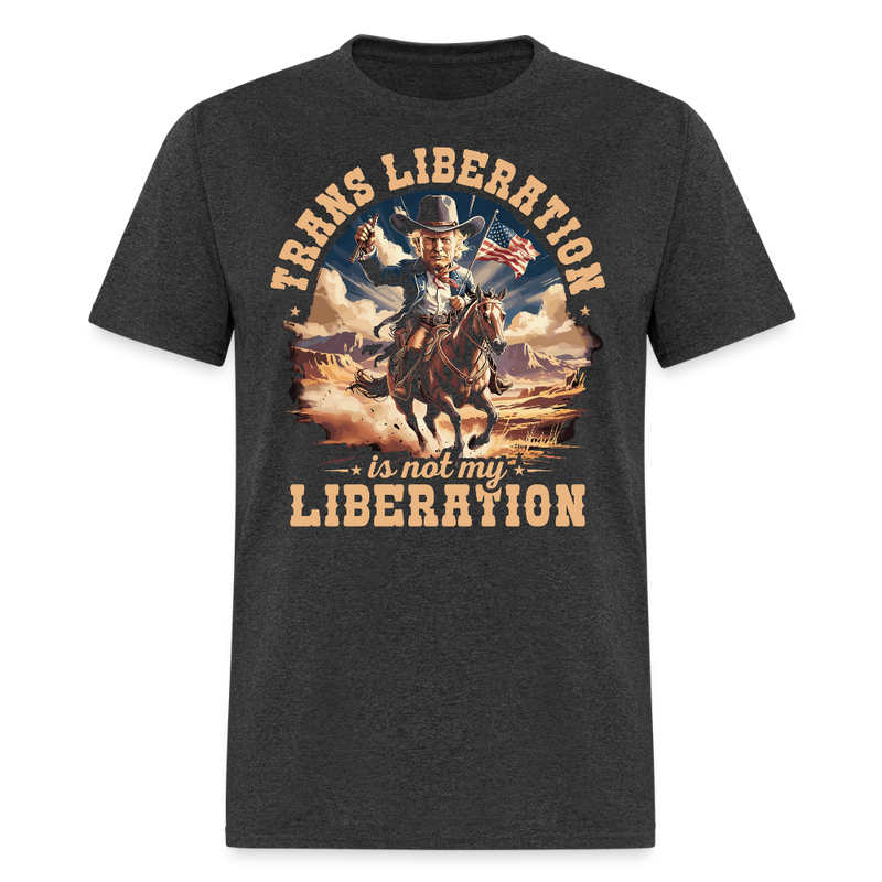 Trans Liberation Is Not My Liberation T Shirt - heather black