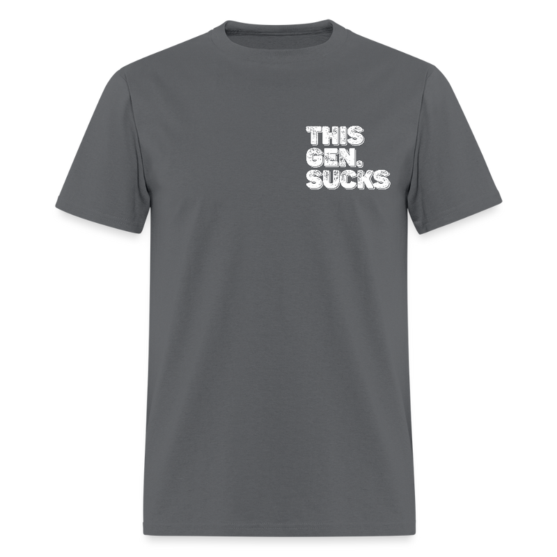 Proud to Be Everything Liberals Hate This Gen Sucks T Shirt - charcoal