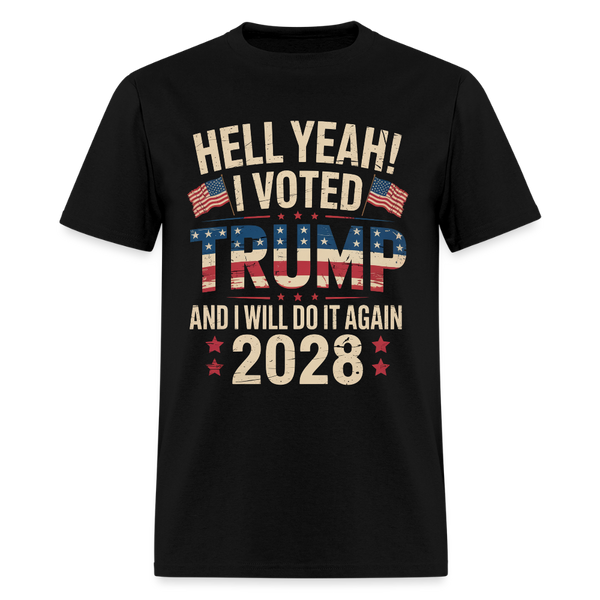 Hell Yeah I Voted Trump And I Will Do It Again Trump 2028 T Shirt - black