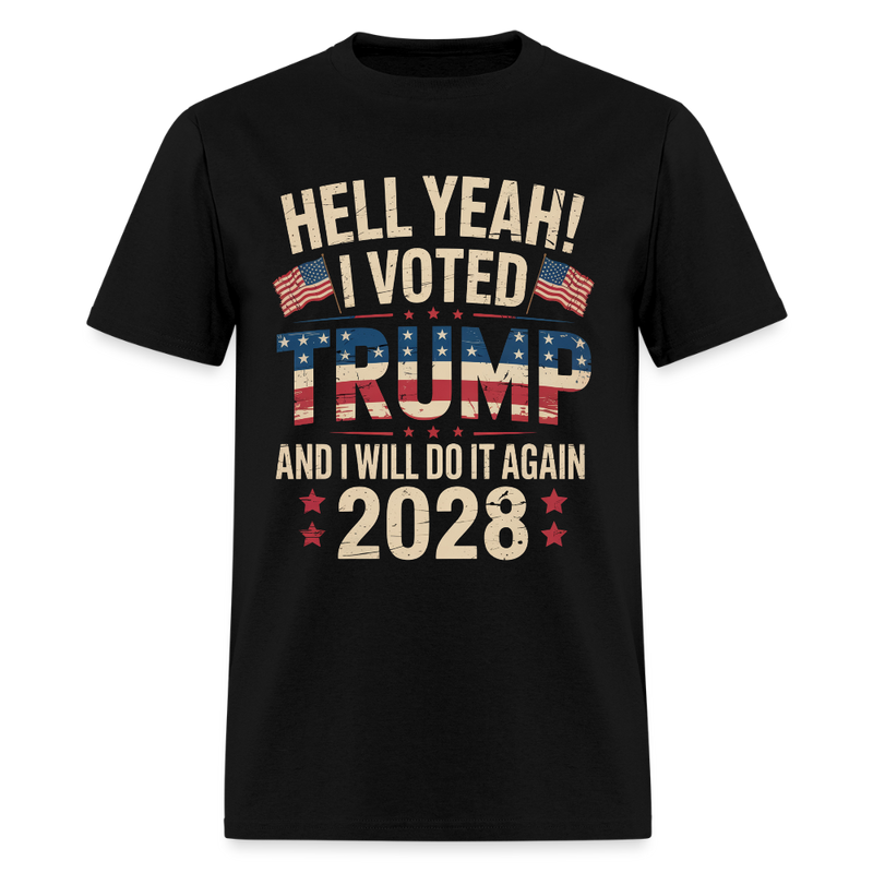 Hell Yeah I Voted Trump And I Will Do It Again Trump 2028 T Shirt - black