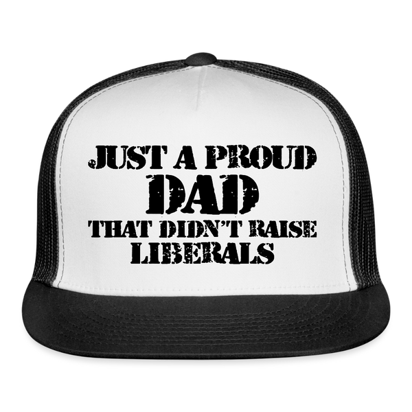 Just A Proud Dad That Didn't Raise Liberals Trucker Hat - white/black