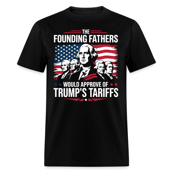The Founding Fathers Would Approve Of Trump's Tariffs T Shirt - black