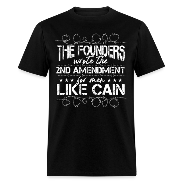 The Founders Wrote The 2nd Amendment For Men Like Cain T Shirt - black