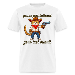 You've Just Buttered Your Last Biscuit T Shirt - white