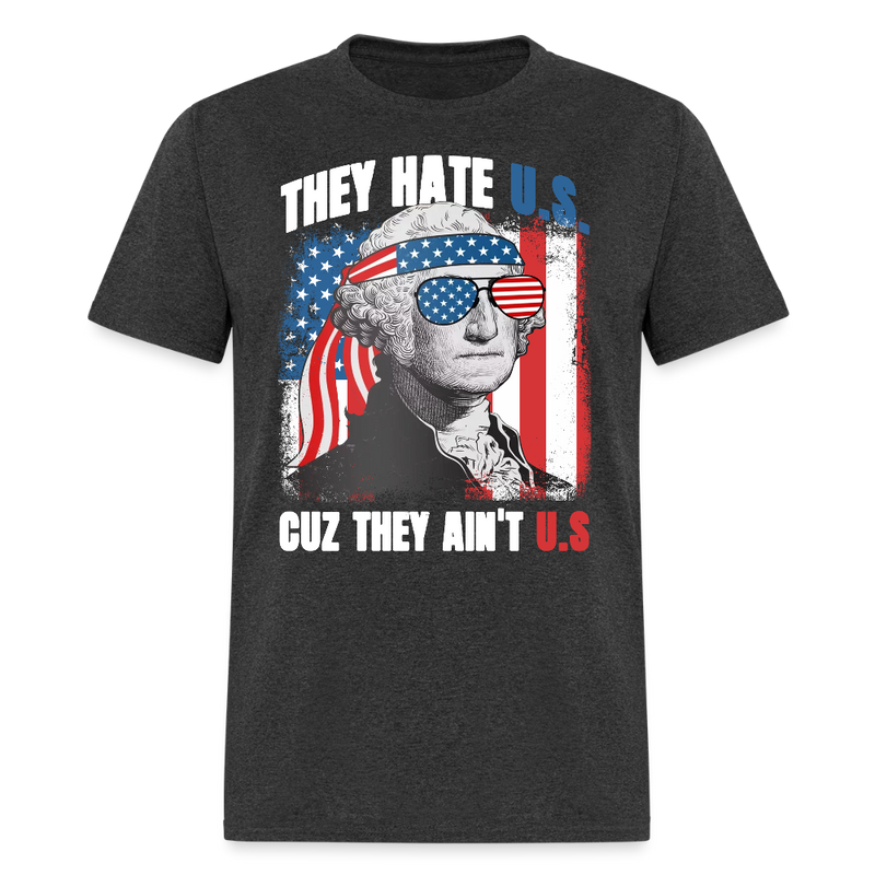They Hate Us Cuz They Ain't Us George Washington T Shirt - heather black