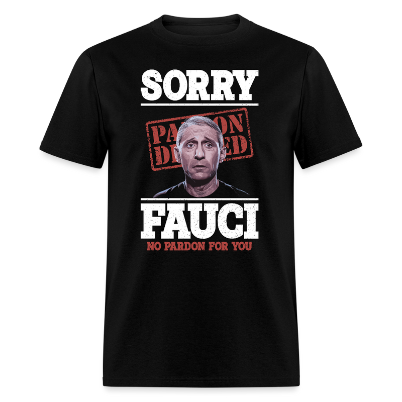 Sorry Fauci No Pardon for You T Shirt - black
