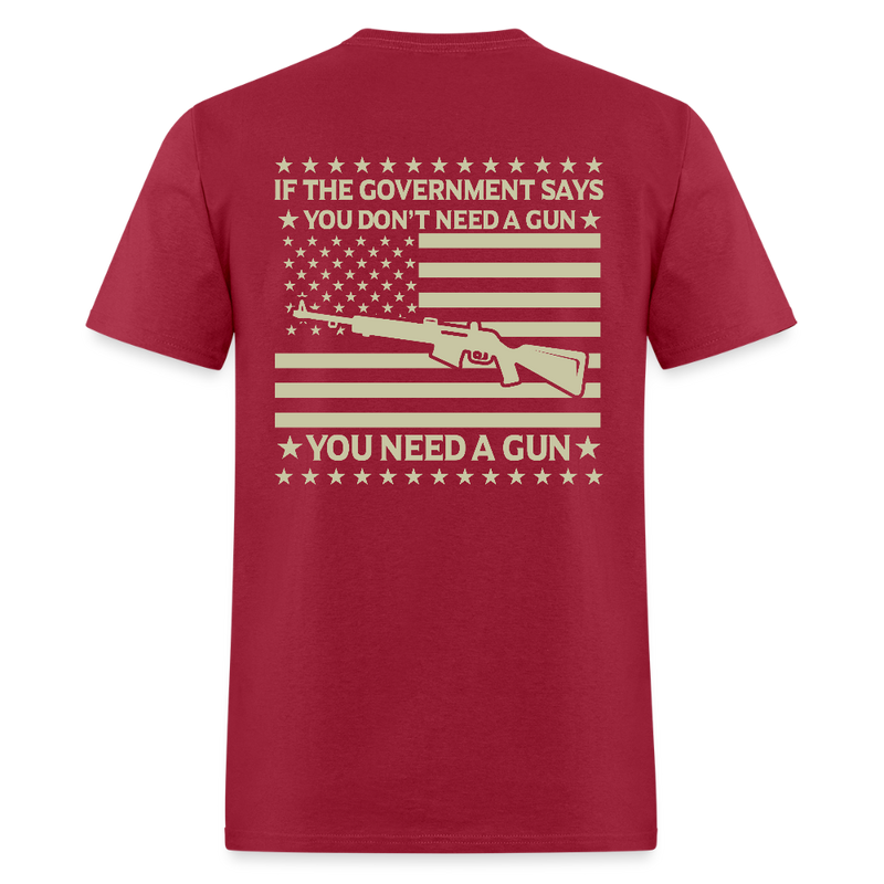 If The Government Says You Don't Need a Gun T Shirt - dark red