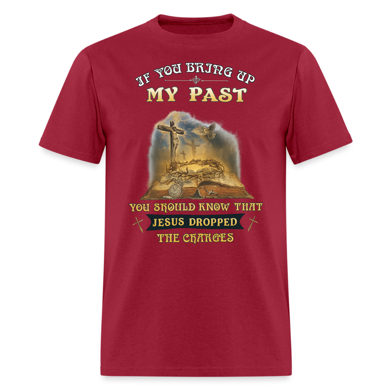 If You Bring Up My Past Veteran T Shirt - dark red