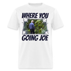 Where You Going Joe T Shirt - white