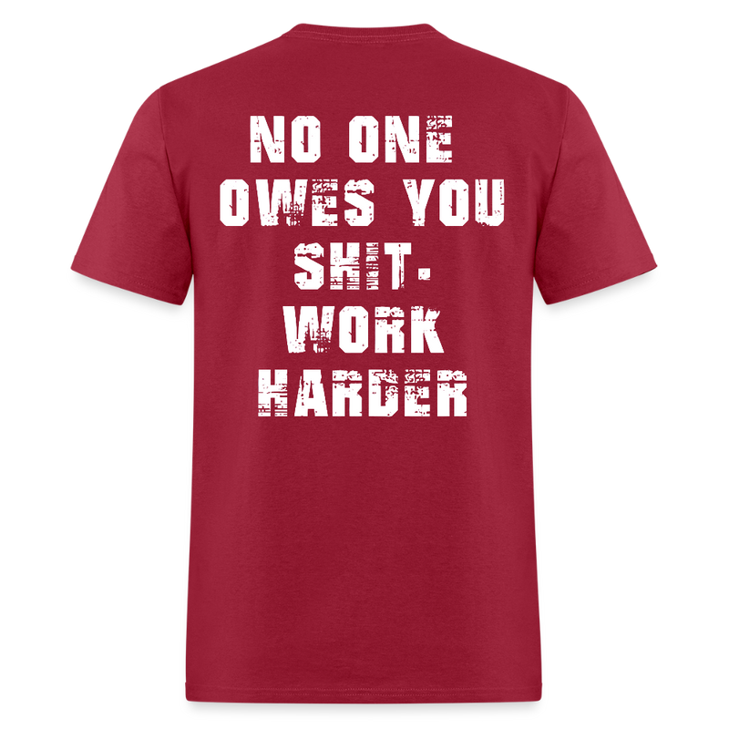 No One Owes You Shit Work Harder T Shirt - dark red