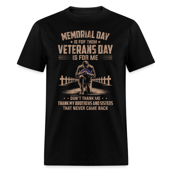 Memorial Day Is For Them Veterans Day Is For Me T Shirt - black