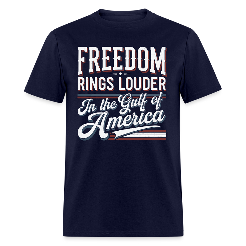 Freedom Rings Louder in the Gulf of America T Shirt - navy