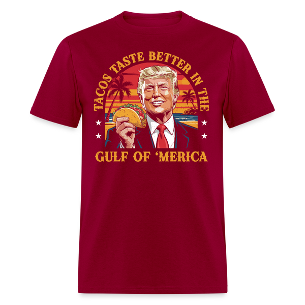 Tacos Taste Better in the Gulf of ‘Merica T Shirt - dark red
