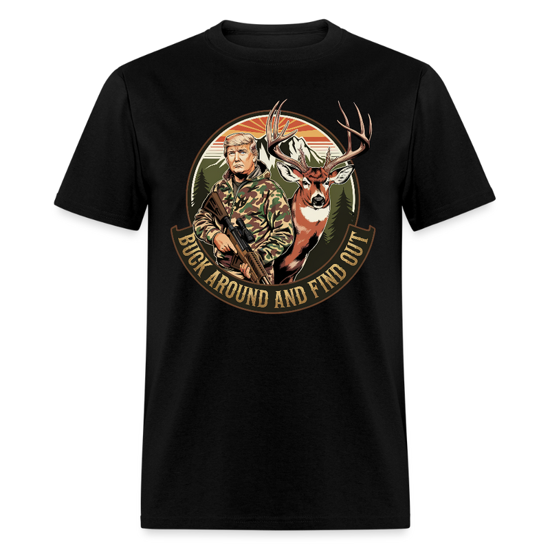 Buck Around And Find Out Trump T Shirt - black
