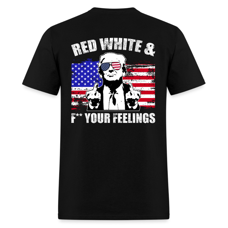 Trump Red White and F** Your Feelings T Shirt - black