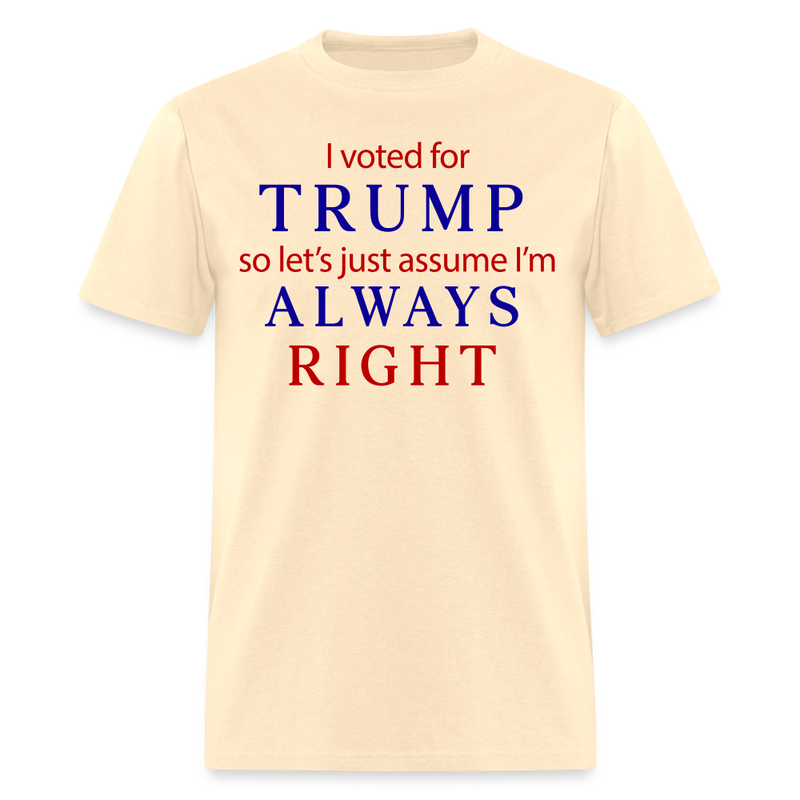I Voted For Trump Always Right T Shirt - natural