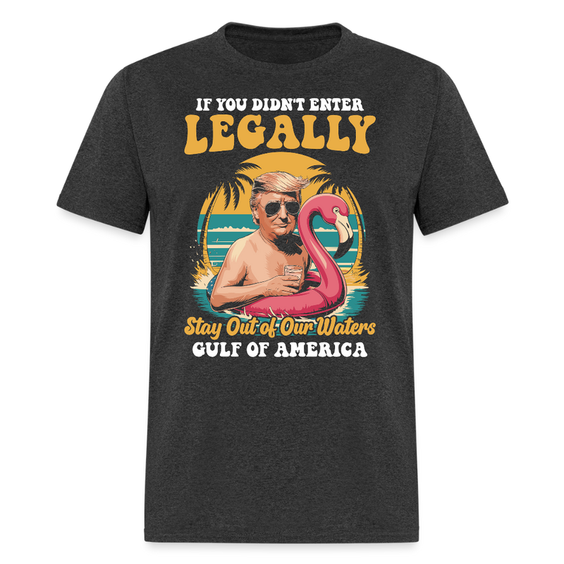 If You Didn’t Enter Legally Stay Out of Our Waters T Shirt - heather black