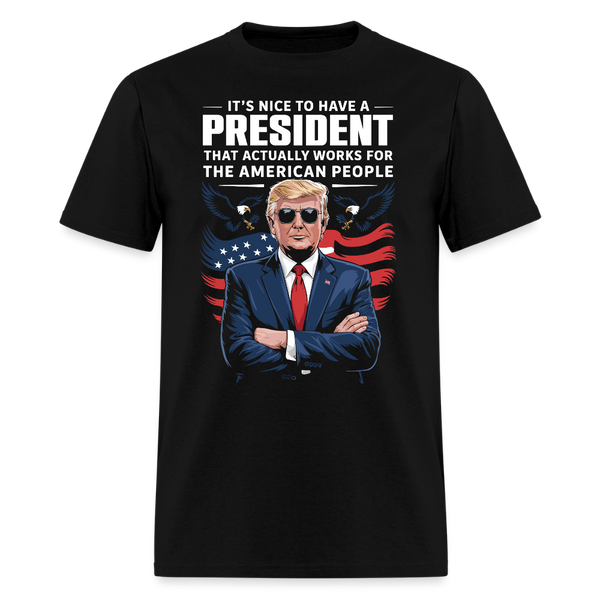 It's Nice To Have A President That Actually Works T Shirt - black