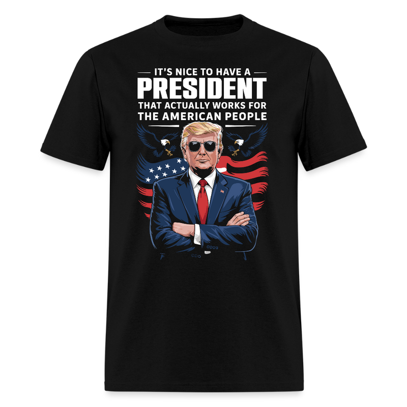 It's Nice To Have A President That Actually Works T Shirt - black