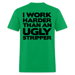 I Work Harder Than An Ugly Stripper T Shirt - bright green